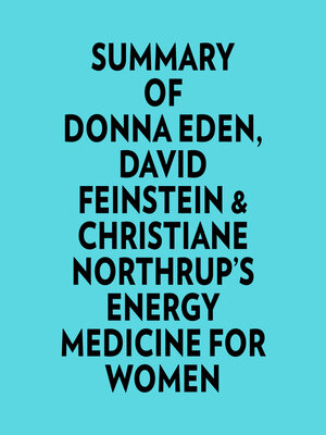 cover image of Summary of Donna Eden, David Feinstein & Christiane Northrup's Energy Medicine For Women